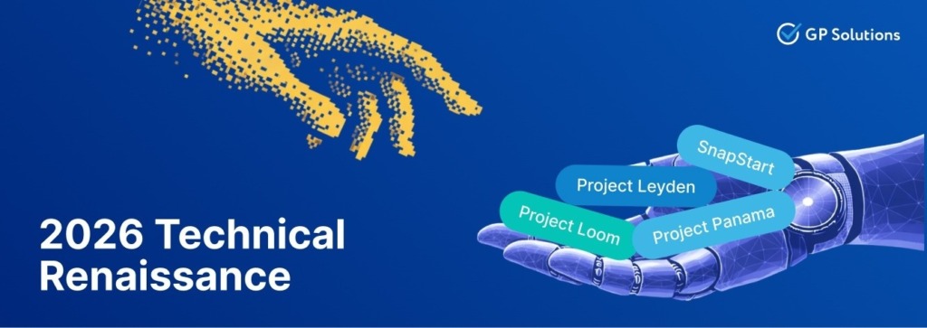 A graphic titled "2026 Technical Renaissance" featuring a dark blue background. On the left, a hand formed of scattering yellow digital pixels reaches toward a robotic hand on the right. The robotic hand holds four floating, pill-shaped labels that read "SnapStart", "Project Leyden", "Project Panama", and "Project Loom". The GP Solutions logo is in the top right corner.
